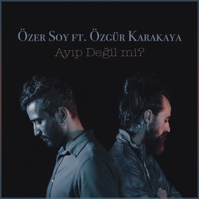 Ayıp Değil mi (feat. Özgür Karakaya)