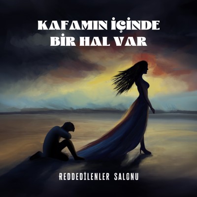 Kafamın içinde bir hal var